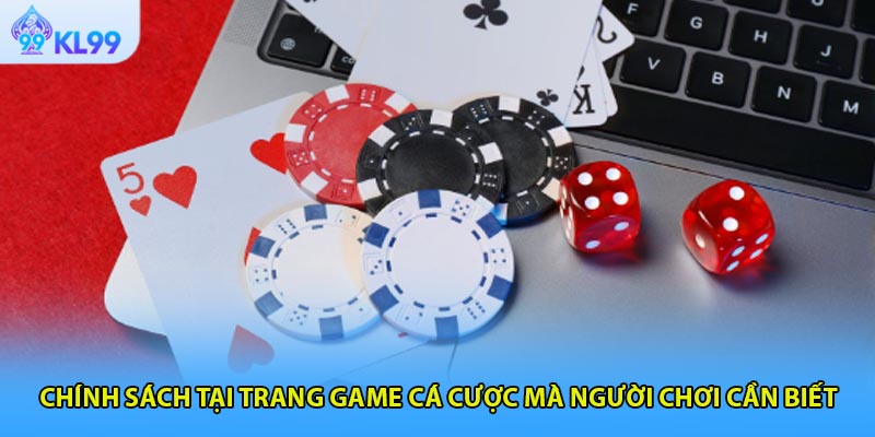 Chính sách tại trang game cá cược mà người chơi cần biết