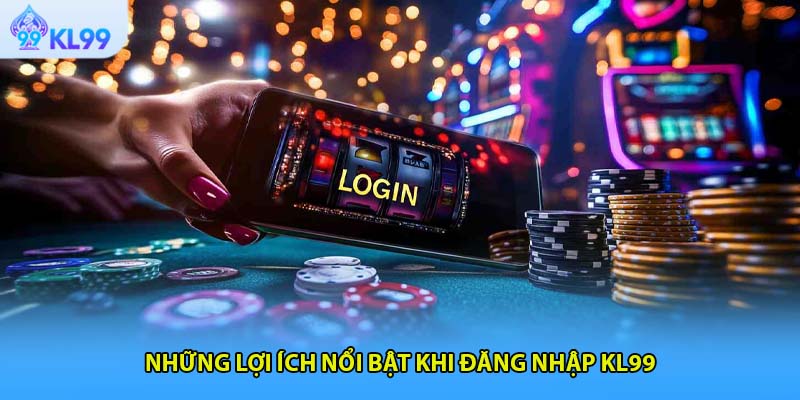 Những lợi ích nổi bật khi đăng nhập KL99