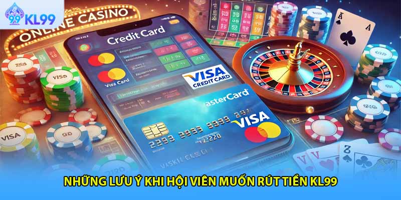Những lưu ý khi hội viên muốn rút tiền KL99