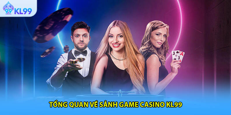 Tổng quan về sảnh game casino KL99